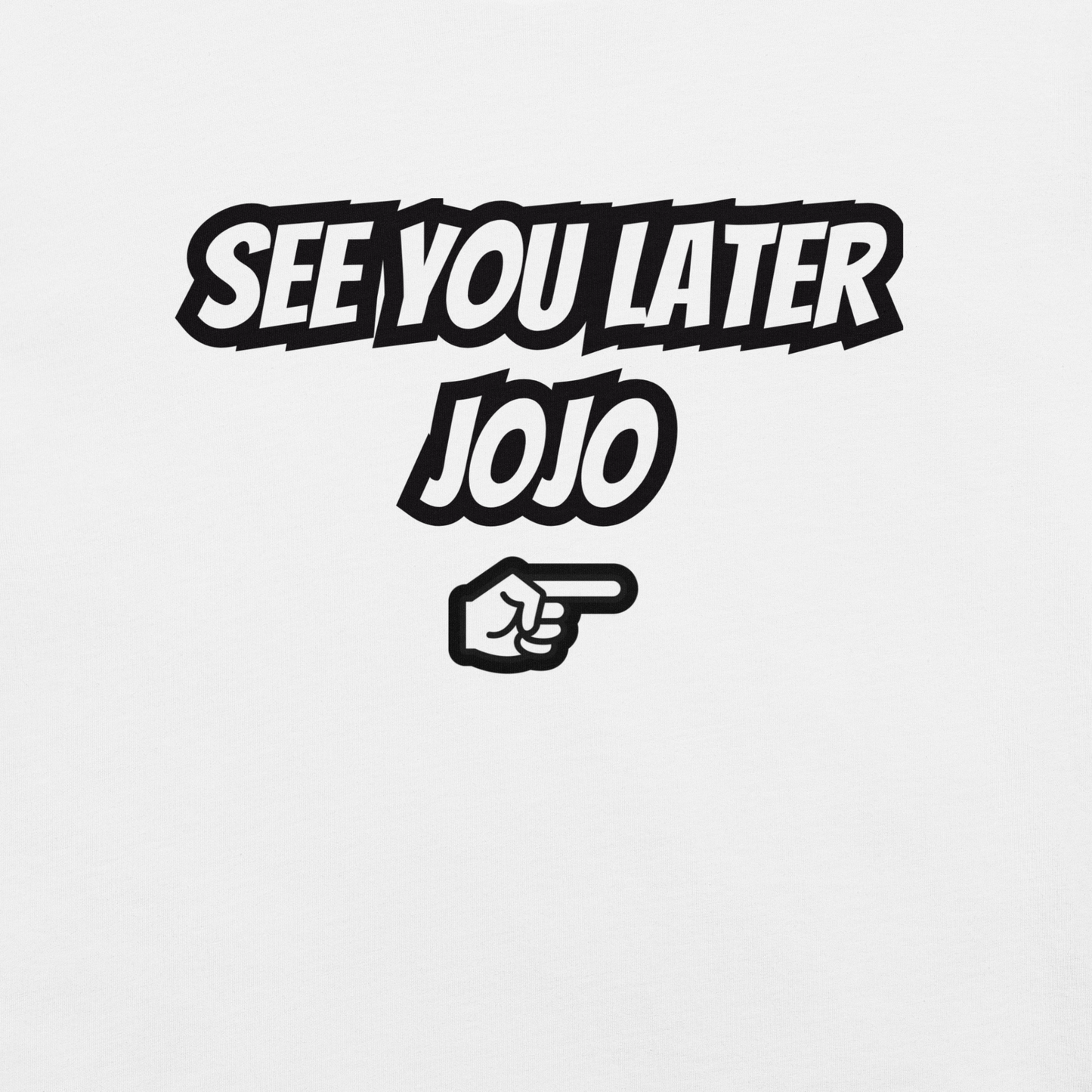 White Tee Black " See You Later JoJo"